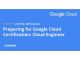 Preparing for Google Cloud Certification_ Cloud Engineer Professional Certificate