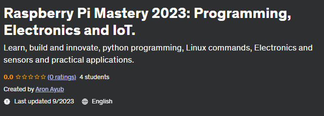 Raspberry Pi Mastery 2023: Programming Electronics and IoT.