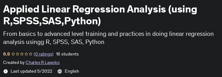 Applied Linear Regression Analysis (using R, SPSS, SAS, Python)