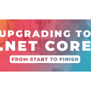 Upgrading to .NET Core From Start to Finish