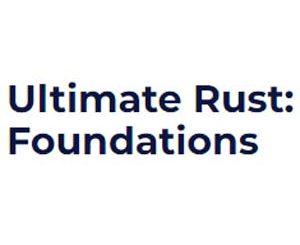 Ultimate Rust: Foundations