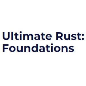 Ultimate Rust: Foundations