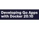 Developing Go Apps with Docker 20.10