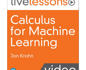 Calculus for Machine Learning LiveLessons (Video Training)