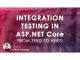 From Zero to Hero_ Integration testing in ASP.NET Core