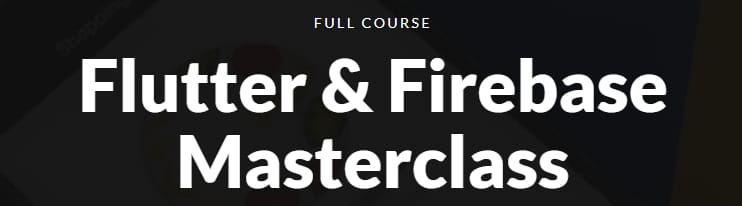 Flutter & Firebase Masterclass (Complete Package)