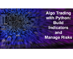 Download Udemy - Algo Trading with Python: Build Indicators and Manage Risks 2022-3