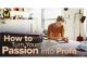 How to Turn Your Passion into Profit