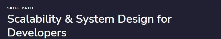 Scalability & System Design for Developers Skill Path