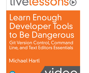 Learn Enough Developer Tools to Be Dangerous: Command Line, Text Editor, and Git Version Control Essentials