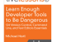 Learn Enough Developer Tools to Be Dangerous: Command Line, Text Editor, and Git Version Control Essentials