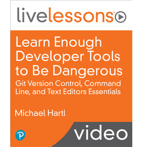 Learn Enough Developer Tools to Be Dangerous: Command Line, Text Editor, and Git Version Control Essentials