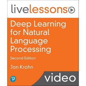 Deep Learning for Natural Language Processing LiveLessons (Video Training)