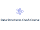 Data Structures Crash Course