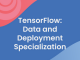 TensorFlow: Data and Deployment Specialization