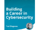 Building a Career in Cybersecurity