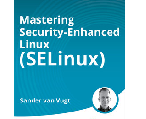 Mastering Security-Enhanced Linux (SELinux)