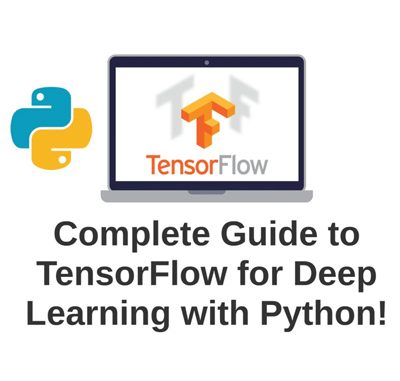 Complete Guide to TensorFlow for Deep Learning with Python