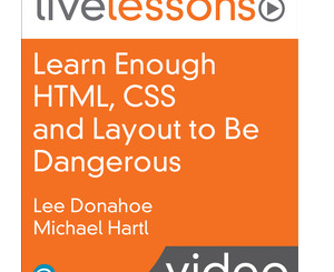 Learn Enough HTML, CSS and Layout to Be Dangerous: An Introduction to Modern Website Creation and Templating Systems