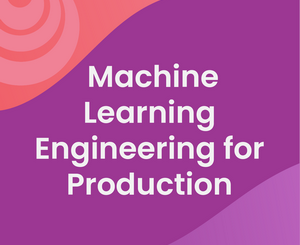 Machine Learning Engineering for Production (MLOps) Specialization