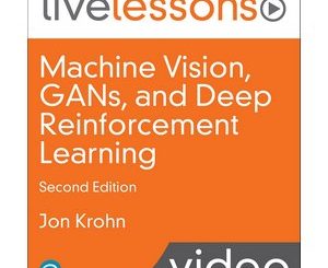 Machine Vision, GANs, and Deep Reinforcement Learning LiveLessons, 2nd Edition