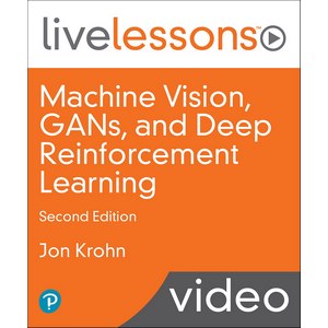 Machine Vision, GANs, and Deep Reinforcement Learning LiveLessons, 2nd Edition