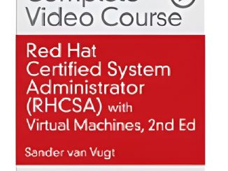 Red Hat Certified System Administrator (RHCSA) Complete Video Course with Virtual Machines, 2nd Edition