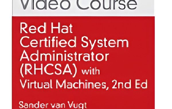 Red Hat Certified System Administrator (RHCSA) Complete Video Course with Virtual Machines, 2nd Edition