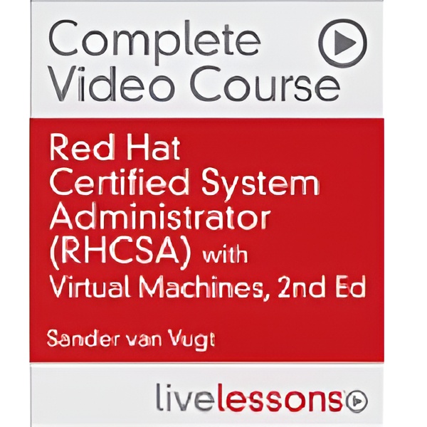 Red Hat Certified System Administrator (RHCSA) Complete Video Course with Virtual Machines, 2nd Edition